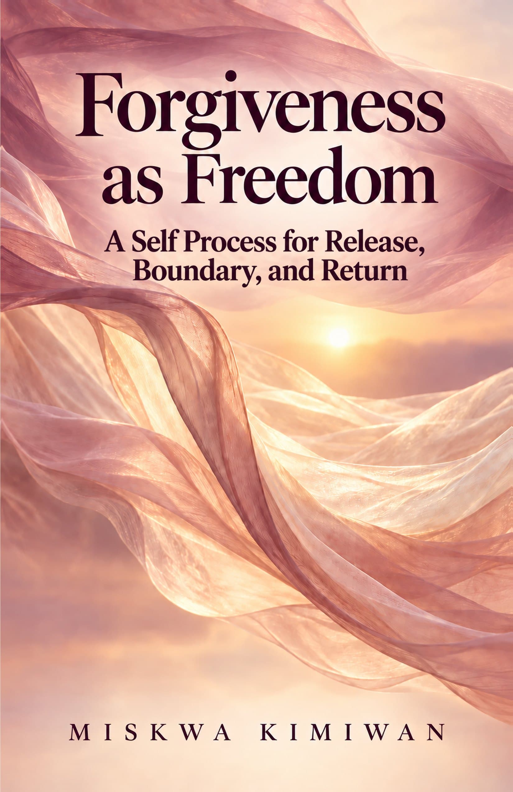 Forgiveness as Freedom: A Self Process for Release, Boundary, and Return - Book Cover